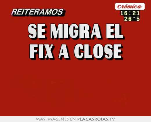 se migra el fix a close