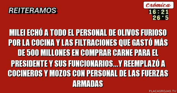 Milei echó a todo el personal de Olivos furioso por la cocina y las filtraciones que gastó más de 500 millones en comprar carne para el Presidente y sus funcionarios...y reemplazó a cocineros y mozos con personal de las Fuerzas Armadas