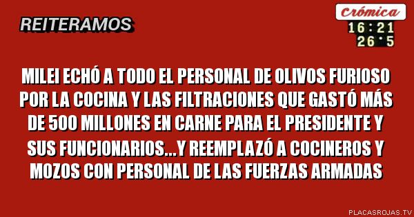 Milei echó a todo el personal de Olivos furioso por la cocina y las filtraciones que gastó más de 500 millones en carne para el Presidente y sus funcionarios...y reemplazó a cocineros y mozos con personal de las Fuerzas Armadas
