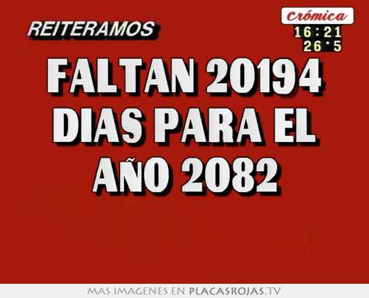 faltan 20194 dias para el aÑo 2082
