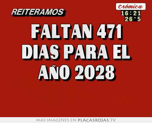 faltan 471 dias para el aÑo 2028