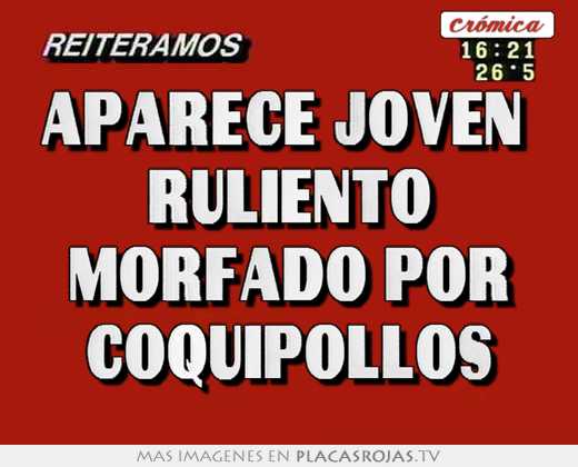 aparece joven ruliento morfado por coquipollos