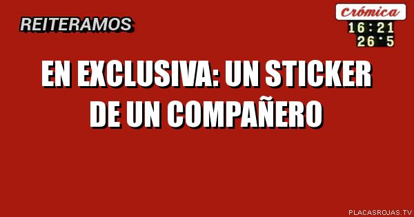 En exclusiva:
Un sticker de un compañero