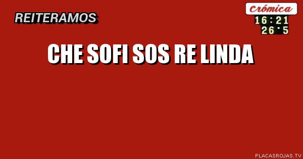 Che sofi sos re linda