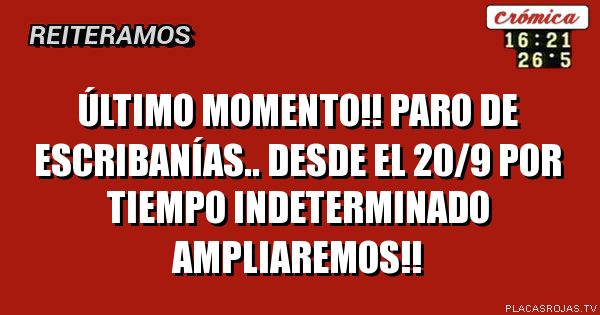 Último momento!!
Paro de escribanías..
Desde el 20/9
Por tiempo indeterminado
Ampliaremos!!