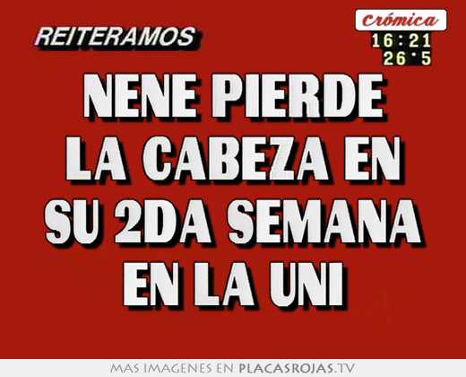 nene pierde la cabeza en su 2da semana en la uni