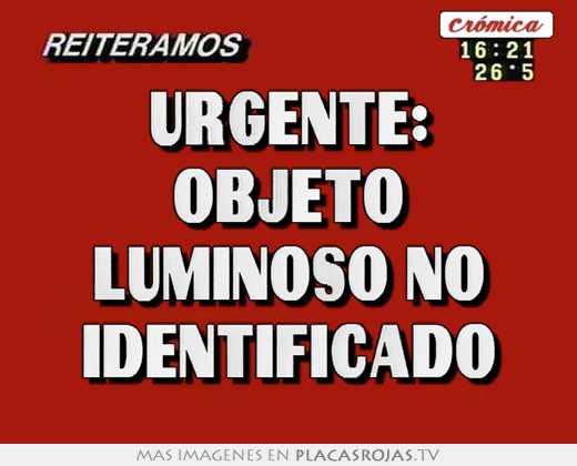 urgente: objeto luminoso no identificado