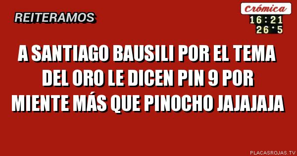 A Santiago bausili por el tema del oro le dicen pin 9 por miente más que Pinocho jajajaja