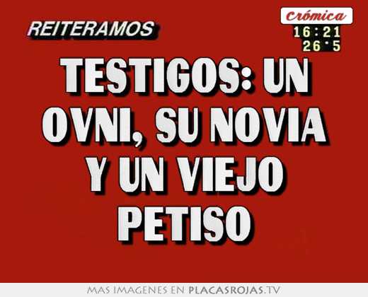 testigos: un ovni, su novia y un viejo petiso