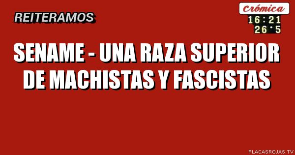 Sename - una raza superior de machistas y fascistas
