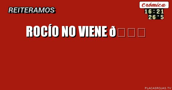 Rocío no viene