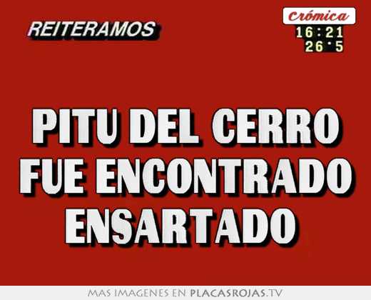 pitu del cerro fue encontrado ensartado