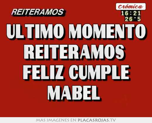 Último momento reiteramos feliz cumple mabel