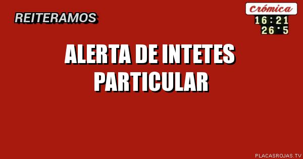 ALERTA
DE INTETES
PARTICULAR