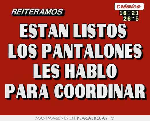 están listos los pantalones les hablo para coordinar