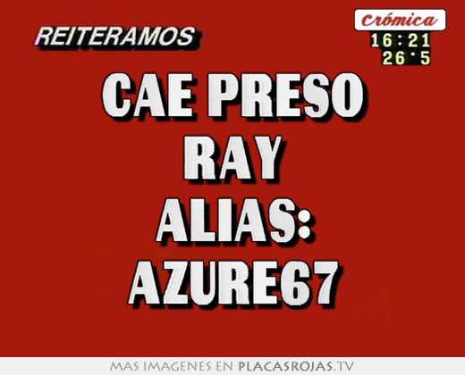 cae preso ray alias: azure67