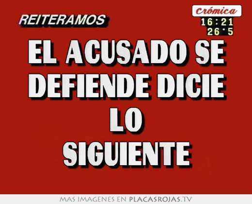 el acusado se defiende dicie lo siguiente
