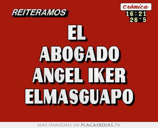 el abogado angel iker elmasguapo
