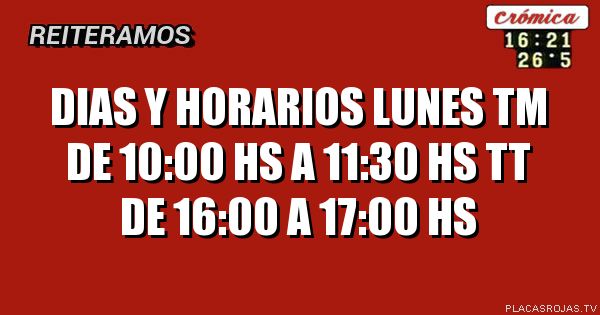 DIAS Y HORARIOS
lUNES TM DE 10:00 HS A 11:30 HS
TT DE 16:00 A 17:00 HS
