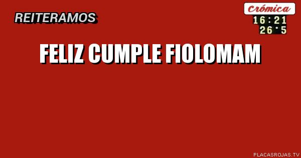 Feliz cumple fiolomam