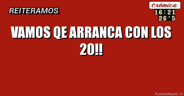 VAMOS QE ARRANCA CON LOS 20!!