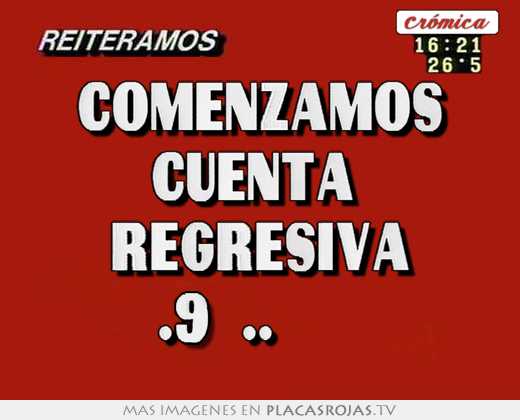 comenzamos cuenta  regresiva ….9…..