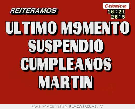 ultimo m9mento suspendio  cumpleaños  martin