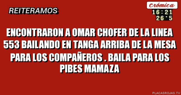 ENCONTRARON A OMAR CHOFER DE LA LINEA 553 BAILANDO EN TANGA ARRIBA DE LA MESA  PARA LOS COMPAÑEROS . Baila para los pibes mamaza
