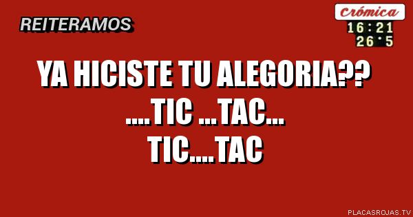Ya hiciste tu alegoria??

….tic …tac… tic….tac