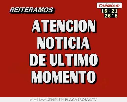 atención noticia de ultimo momento