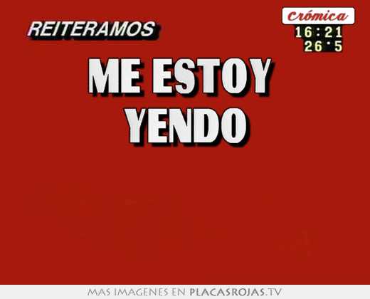 me estoy  yendo
