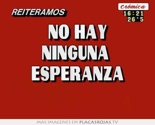no hay ninguna  esperanza