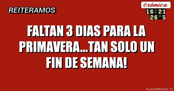 faltan 3 dias para la primavera...tan solo un fin de semana!