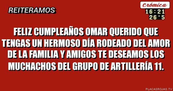 Feliz cumpleaños Omar querido que tengas un hermoso día rodeado del amor de la familia y amigos te deseamos los muchachos del grupo de artillería 11.