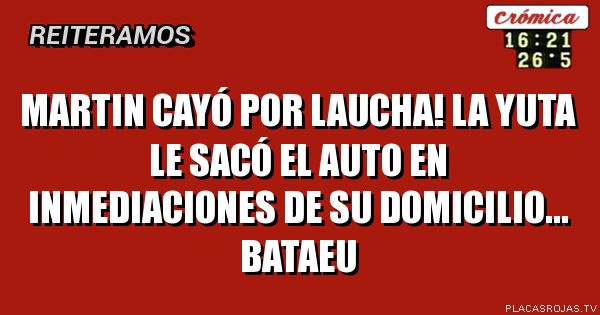 MARTIN CAYÓ POR LAUCHA! LA YUTA LE SACÓ EL AUTO EN INMEDIACIONES DE SU DOMICILIO... BATAEU