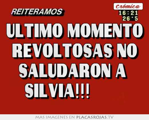 ultimo momento revoltosas no saludaron a silvia!!!