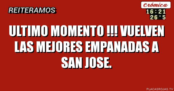 ULTIMO MOMENTO !!!
Vuelven las mejores empanadas a San jose.