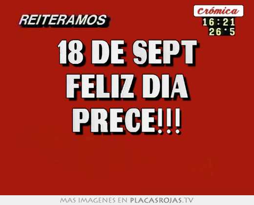 18 de sept feliz día prece!!!