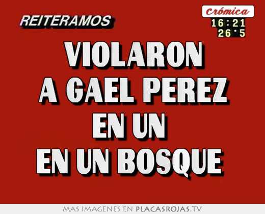 violaron a gael perez en un en un bosque