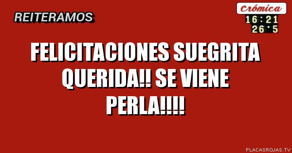 Felicitaciones suegrita querida!! Se viene perla!!!!