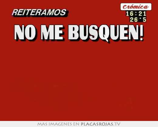 no me busquen!