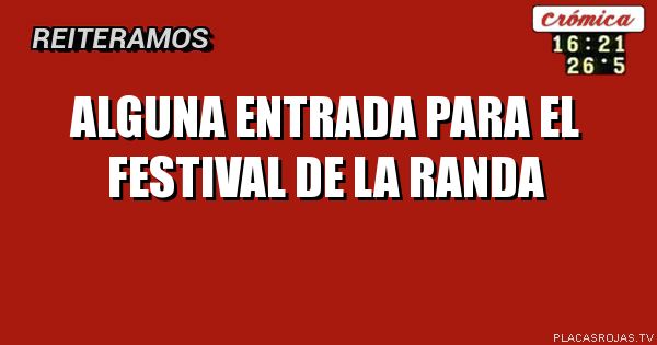 Alguna entrada para el festival de la randa