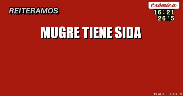 MUGRE TIENE SIDA