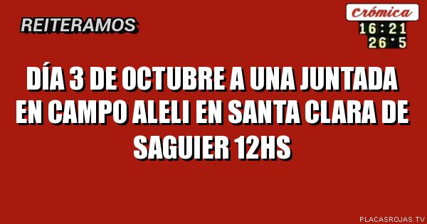 día 3 de Octubre a una juntada en campo Aleli en Santa Clara de Saguier
12hs