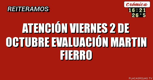 Atención viernes 2 de octubre evaluación martin fierro