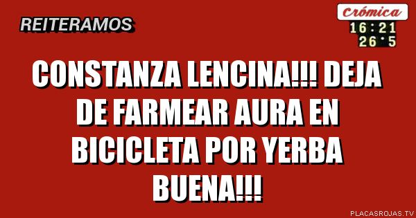constanza lencina!!! deja de farmear aura en bicicleta por yerba buena!!!