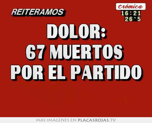 dolor: 67 muertos por el partido