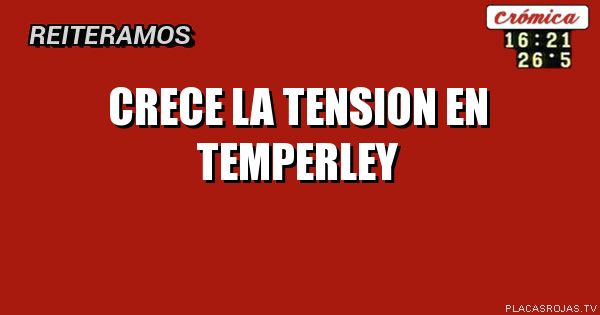 Crece la tension en temperley