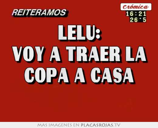 lelu: voy a traer la copa a casa