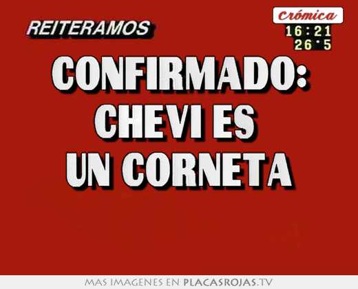confirmado: chevi es un corneta